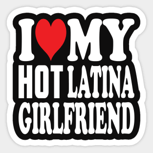 i love my half latina girlfriend Sticker